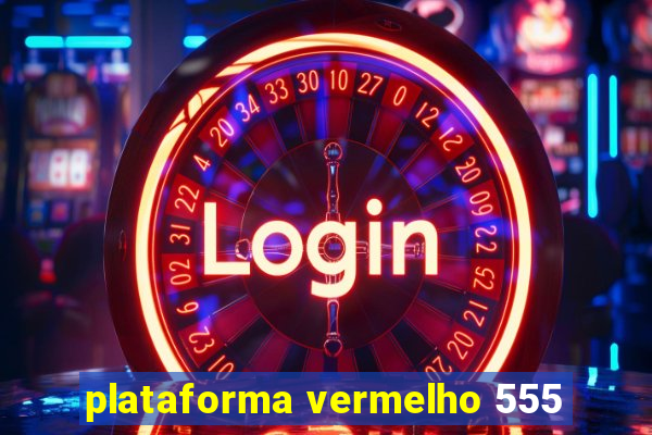 plataforma vermelho 555